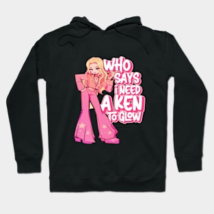 Who Says I need a Ken to Glow? Hoodie